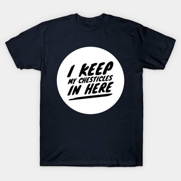 I keep my chesticles in here T-Shirt by Author On The Road